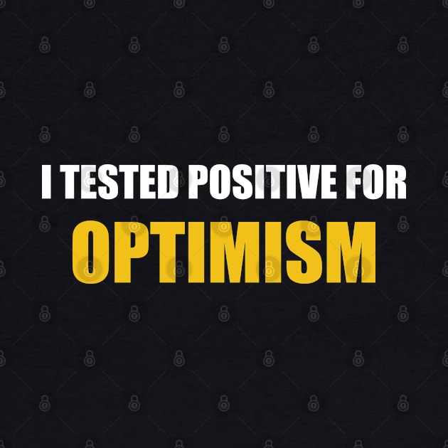 I Tested Positive For Optimism by byfab